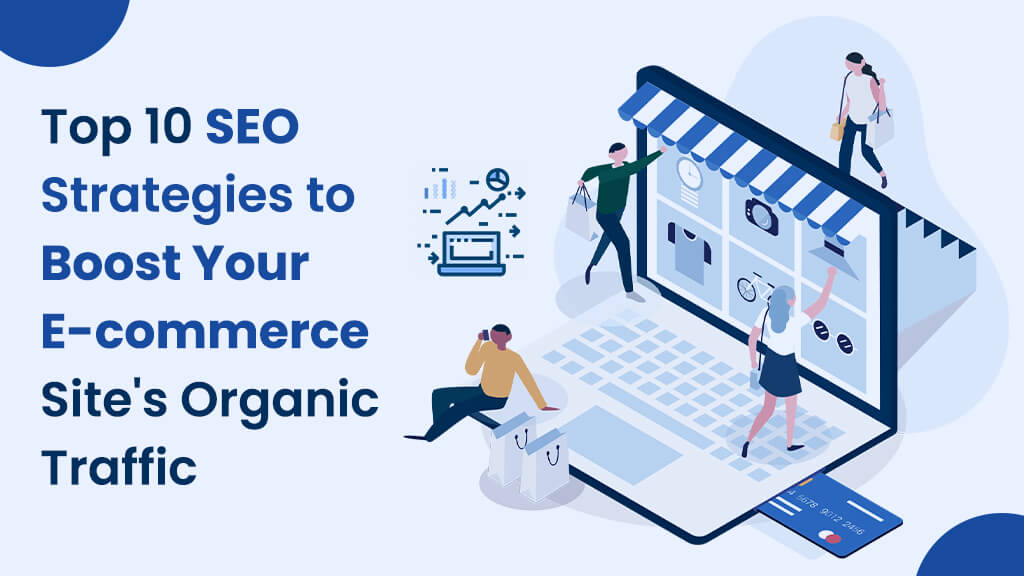 Top 10 SEO Strategies to Boost Your E-commerce Site’s Organic Traffic