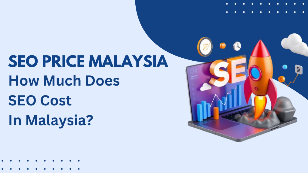 SEO Price Malaysia – How Much Does SEO Cost In Malaysia