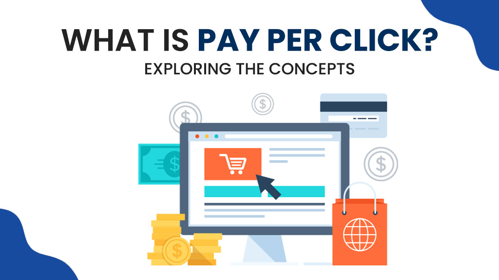 What Is Pay Per Click? Exploring the Concepts