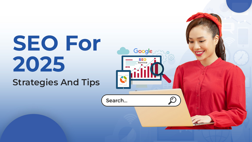 SEO for 2025 – Strategies and Tips