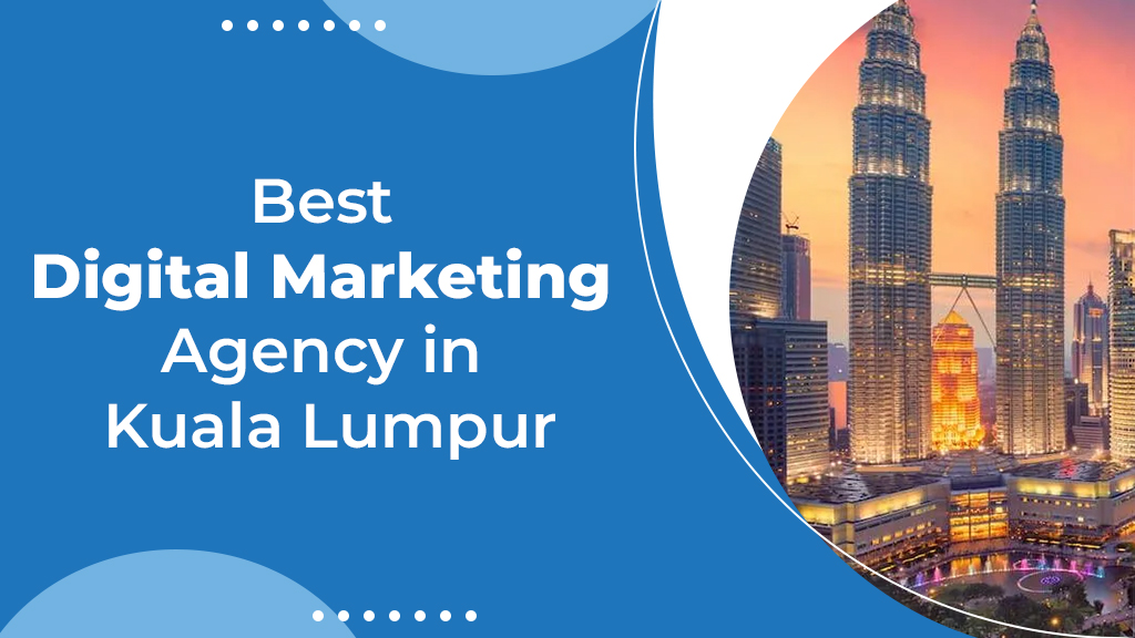 Best Digital Marketing Agency in Kuala Lumpur