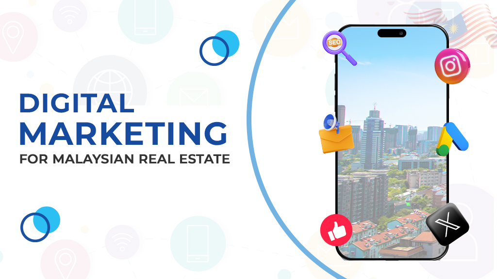 Digital Marketing for Malaysian Real Estate: Boost Property Sales in 2025