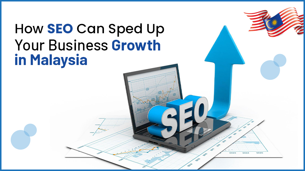 How SEO Can Sped Up Your Business Growth in Malaysia