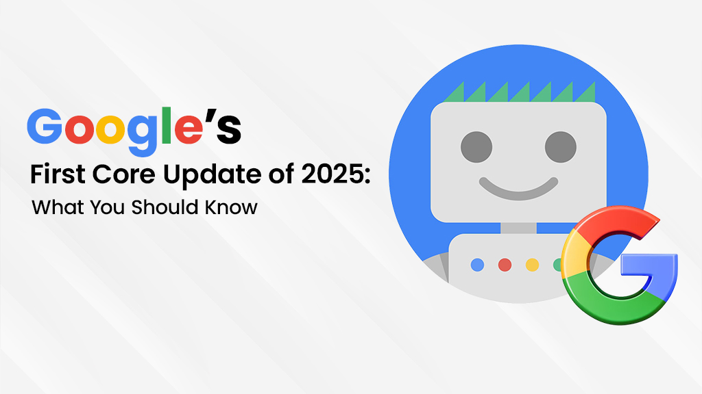 Google’s First Core Update of 2025: What You Should Know