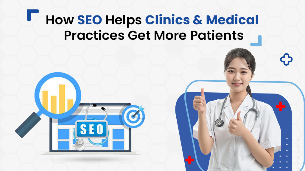 How SEO Helps Clinics & Medical Practices Get More Patients